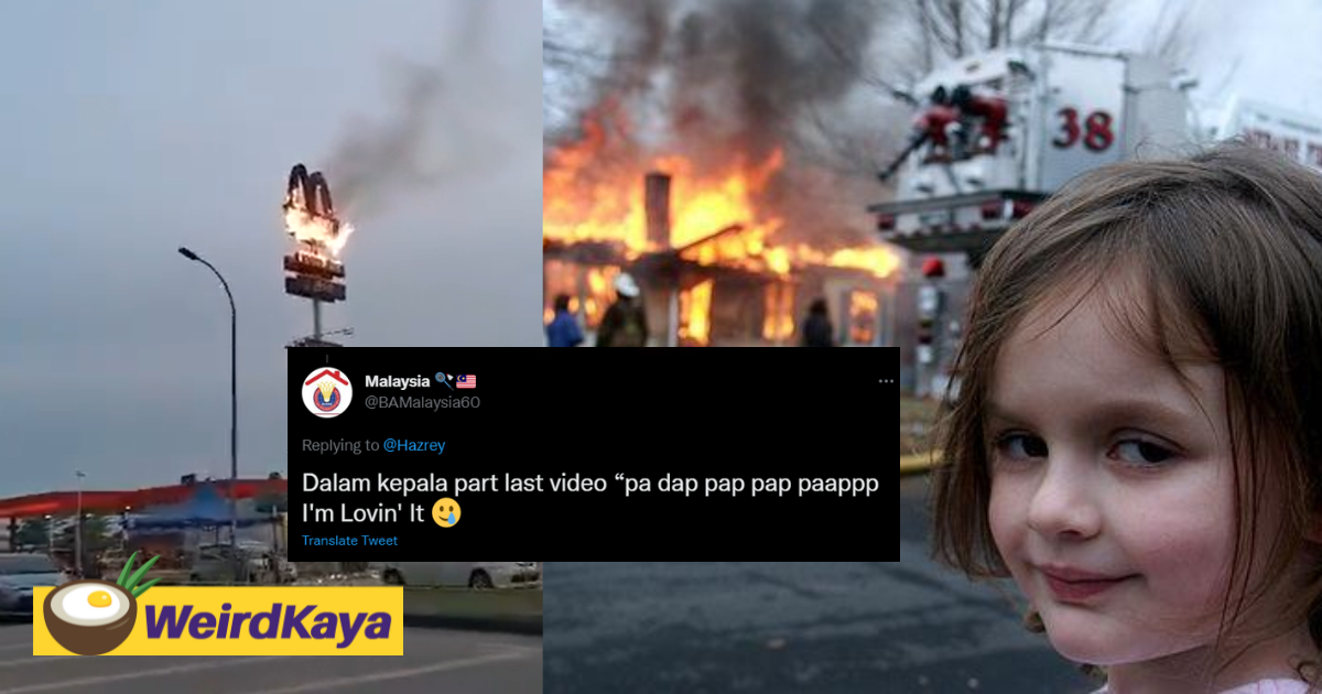 Here are 4 of the funniest online reactions to a mcdonald's signboard burning in johor | weirdkaya