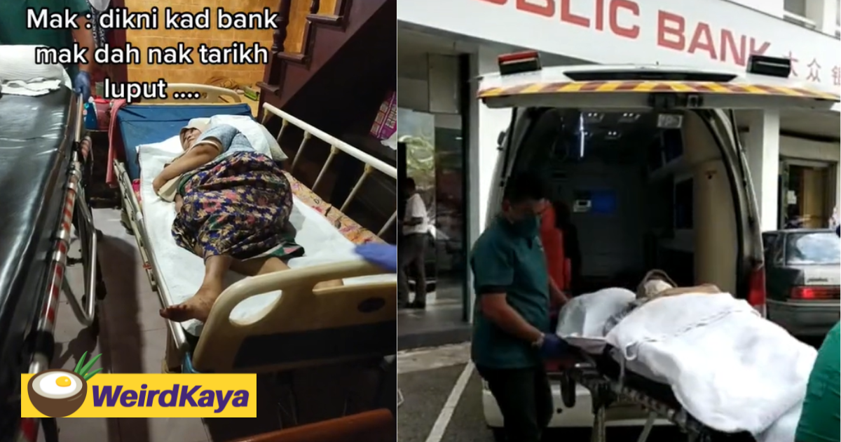 M'sian woman forced to take bedridden mother to bank with ambulance after staff refuse to come over | weirdkaya